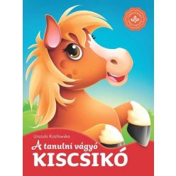 A tanulni vágyó, kiscsikó- Kedvenc állatmeséim sorozatból   A tanulni vágyó, kiscsikó- Kedvenc állatmeséim sorozatból