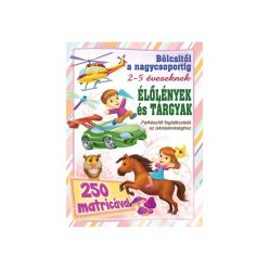 Felkészítő foglalkoztató, Élőlények és tárgyak, 2- 5 éveseknek 250 matricával   Felkészítő foglalkoztató, Élőlények és tárgyak, 2- 5 éveseknek 250 matricával